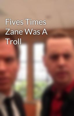 Fives Times Zane Was A Troll