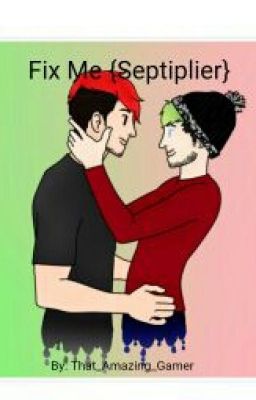 Fix Me {Septiplier}