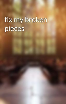 fix my broken pieces