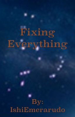 Fixing Everything •ON HOLD•