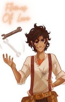 Flames Of Love ♡ A Leo Valdez x Reader story