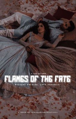 FLAMES OF THE FATE : A TALE OF LOVE ✓ (#2) ( Under Major Editing)