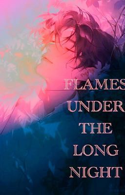 FLAMES UNDER THE LONG NIGHT