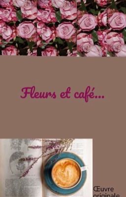 Fleurs et café... 