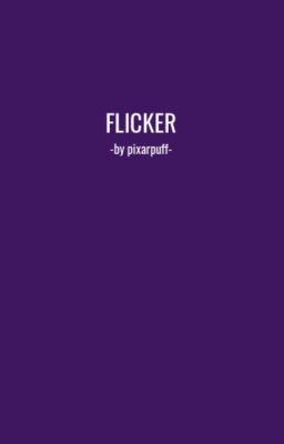 Flicker [THRILLER APPLY FIC] ✓