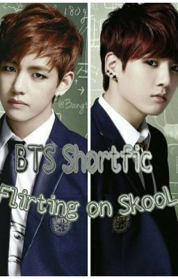 Flirting on SkooL [ BTS Shortfic]