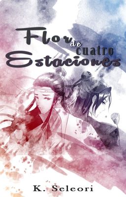 Flor de cuatro Estaciones [XiCheng / MDZS] [Completa]