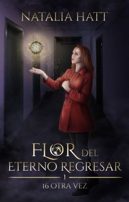 Flor del eterno regresar: 16 otra vez (Libro 1)