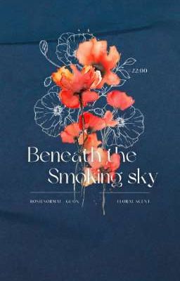 [Floral Scent ༒ 22:00] Beneath the Smoking sky  