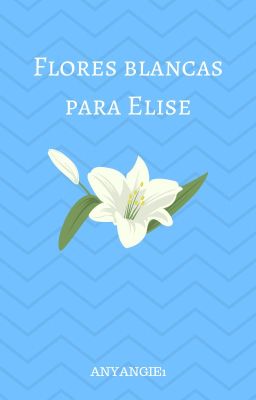 Flores blancas para Elise.✔