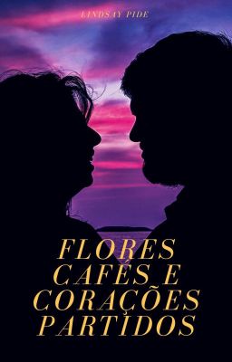 Flores, Cafés E Corações Partidos