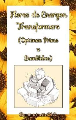 Flores de Energon [Transformers Prime] (Optimus Prime x Bumblebee)