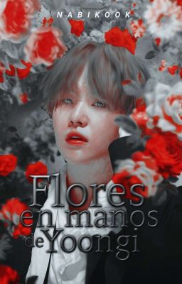 Flores en manos de YoonGi ; YoonMin/윤민 