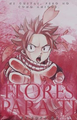 Flores para ti •|Natsu Dragneel|• ✓