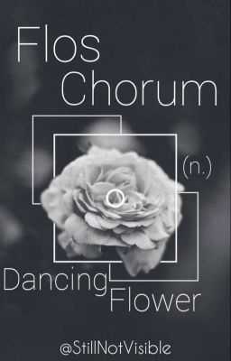 Flos Chorum - (n.) Dancing Flower