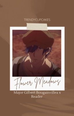 Flower Meadows | Major Gilbert Bougainvillea x Reader