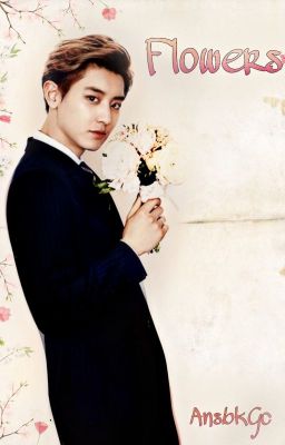 Flowers (EXO Chanyeol)[ON HOLD]