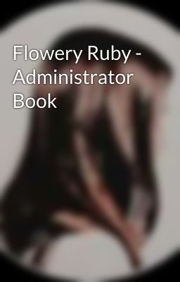 Flowery Ruby - Administrator Book