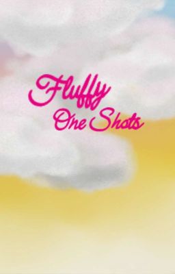 Fluffy Oneshots