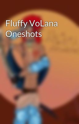 Fluffy VoLana Oneshots