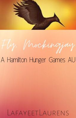 Fly, Mockingjay (A Hamilton Hunger Games AU)