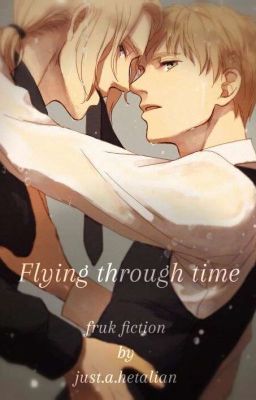 Flying Through Time [Fruk Axis Power Hetalia Fanfic] 