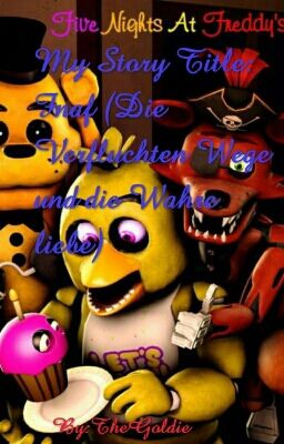 Fnaf (Die Verfluchten Wege Und Die Wahre Liebe)