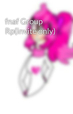 fnaf Group Rp(invite only)