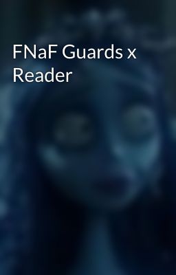 FNaF Guards x Reader