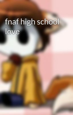 fnaf high school love