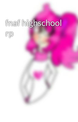 fnaf highschool rp