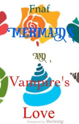 Fnaf: Mermaid's And Vampire's Love