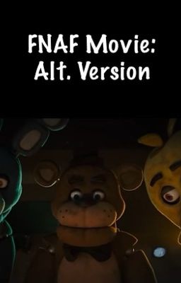 FNAF Movie - Alt. Version