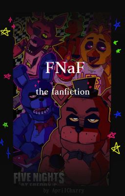 ~FNAF - the fanfiction~ {~by nata}