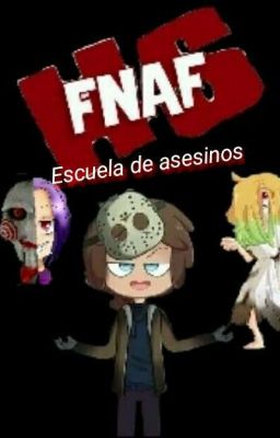 fnafhs escuela de asesinos