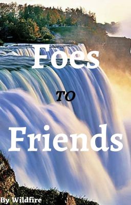 Foes to Friends