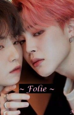 ~ Folie ~ | Yoonmin [Terminée]