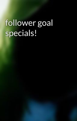 follower goal specials!