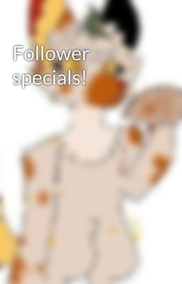 Follower specials!