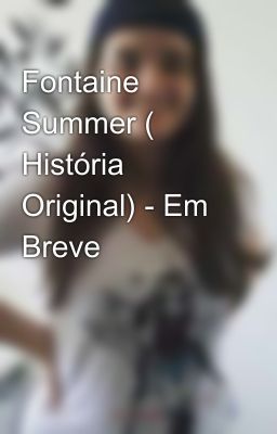 Fontaine Summer ( História Original) - Em Breve 