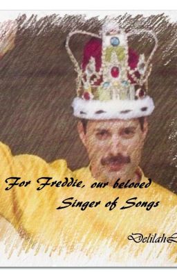 For Freddie, our beloved Singer of Songs