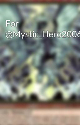 For @Mystic_Hero2006 