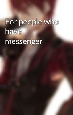 For people who have messenger