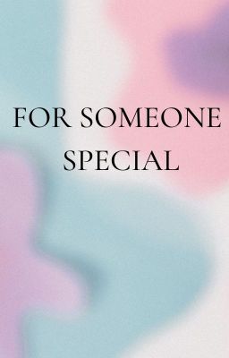 For someone special.