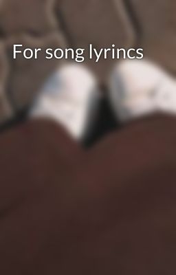 For song lyrincs 