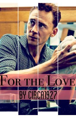 For the Love (a Tom Hiddleston fanfic)