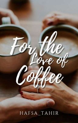 For The Love Of Coffee