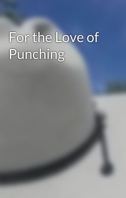 For the Love of Punching