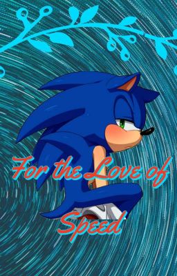 For The Love Of Speed (Sonic X Reader)