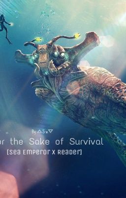 For the Sake of Survival [Sea Emperor x Reader]